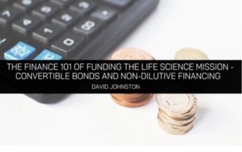 The Finance 101 of Funding the Life Science Mission – Convertible Bonds and Non-Dilutive Financing
